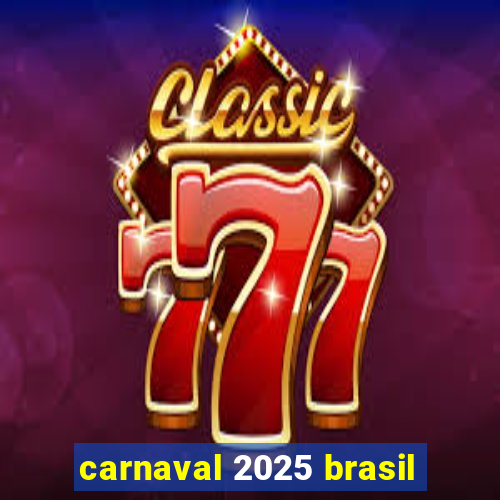 carnaval 2025 brasil